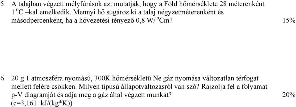 20 g 1 atmoszféra nyomású, 300K hőmérsékletű Ne gáz nyomása változatlan térfogat mellett felére csökken.