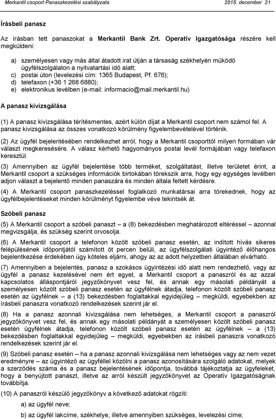 cím: 1365 Budapest, Pf. 676); d) telefaxon (+36 1 268 6880); e) elektronikus levélben (e-mail: informacio@mail.merkantil.