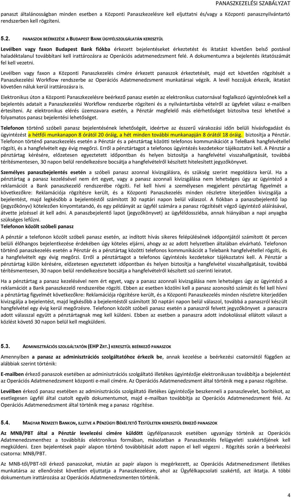 továbbítani kell irattározásra az Operációs adatmenedzsment felé. A dokumentumra a bejelentés iktatószámát fel kell vezetni.