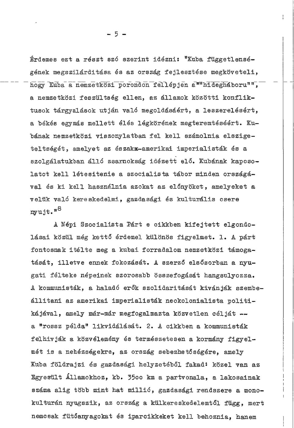 Hubának nemzetközi viszonylatban fel kell számolnia elszigeteltségét, amelyet az északs-amerikai imperialisták és a szolgálatukban álló zsarnokság idézett elő.