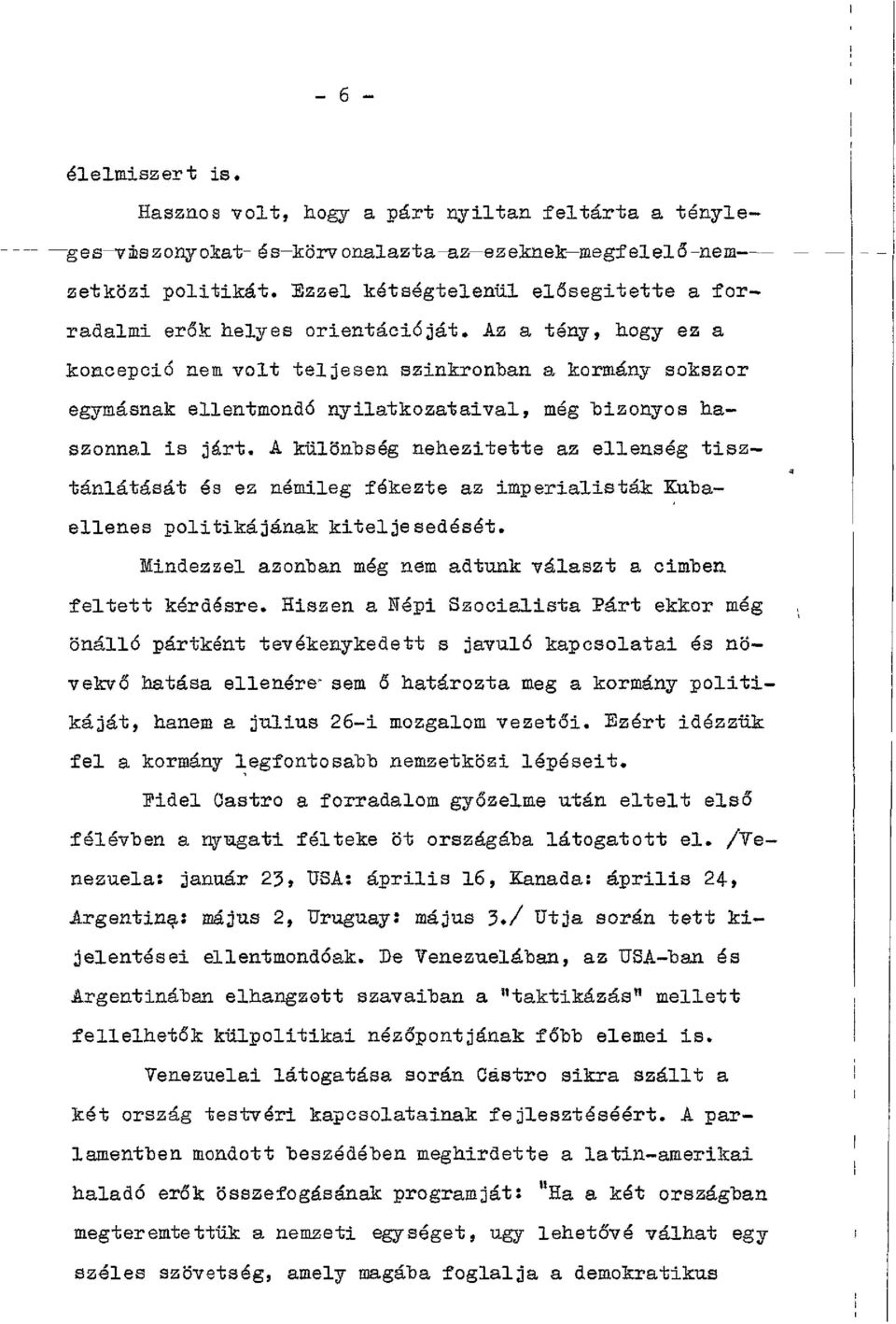 Az a tény, hogy ez a koncepció nem volt teljesen szinkronban a kormány sokszor egymásnak ellentmondó nyilatkozataival, még bizonyos haszonnal is járt.