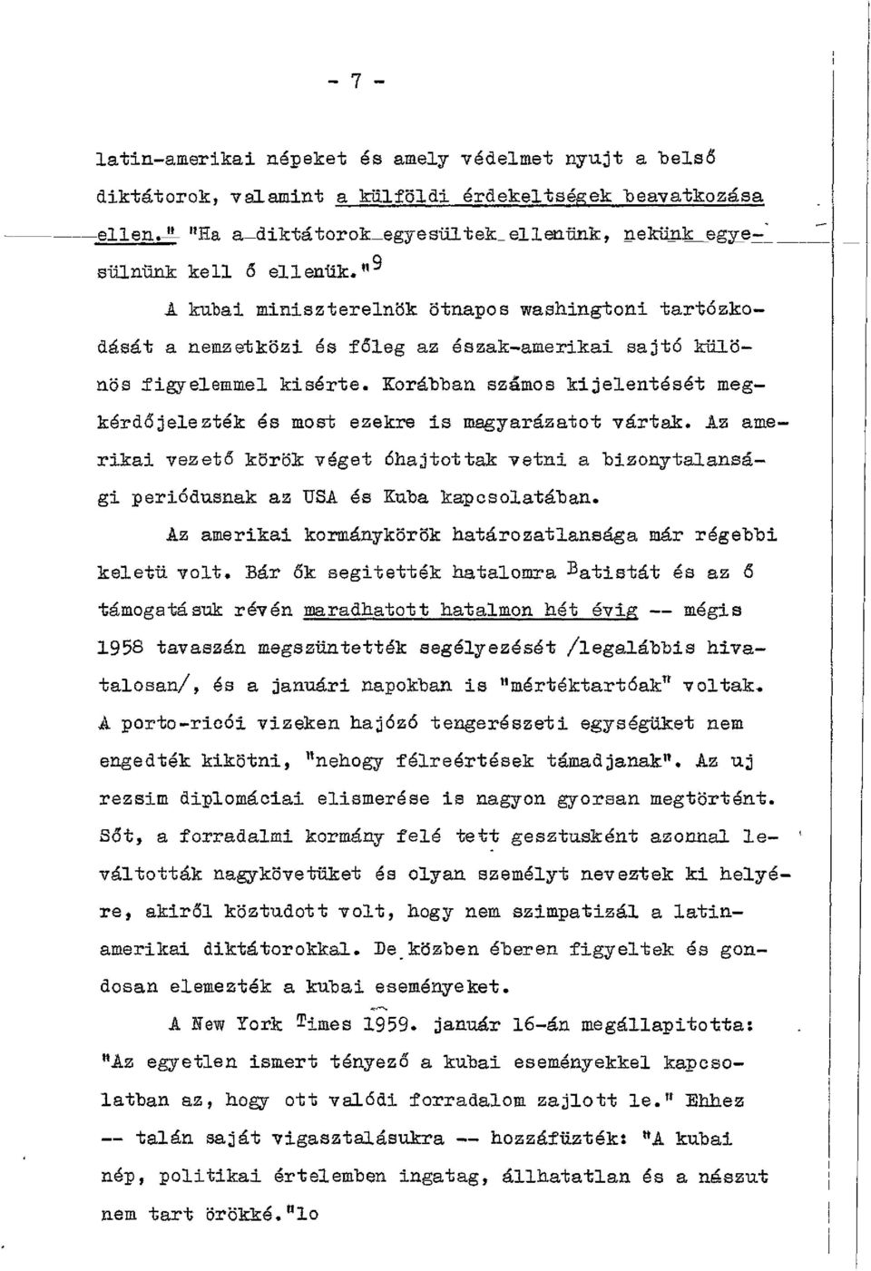 " A kubai miniszterelnök ötnapos washingtoni tartózkodását a nemzetközi és főleg az észak-amerikai sajtó különös figyelemmel kisérte.