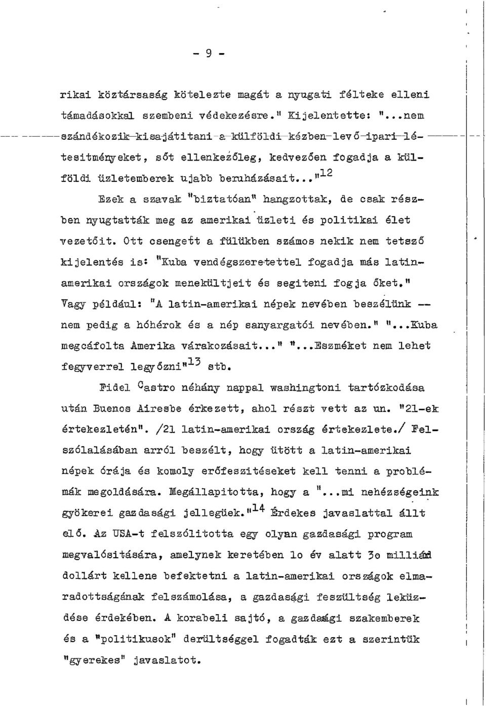 .." Ezek a szavak ^biztatóan" hangzottak, de csak részben nyugtatták meg az amerikai üzleti és politikai élet vezetőit.