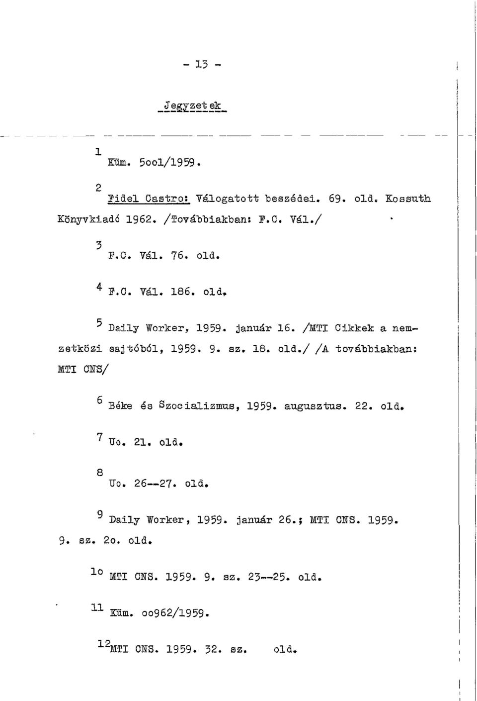 22. old. 7?o. 21. old. 8 Uo. 26 27. old. 9 Daily Worker, 1959. január 26.? MTI CNS. 1959* 9. sz. 2o. old. 1 MTI CNS. 1959. 9. sz. 23 25.