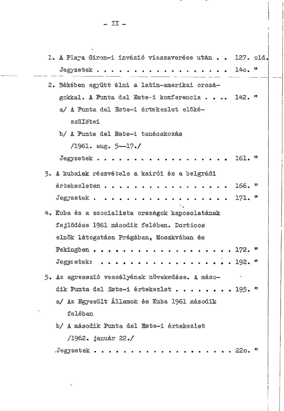 " Jegyzetek....... *...,,, * *. * 1?1. ^ 4o Kuba és a szociálisba országok kapcsolatának fejlődése 1961 második felében* Dorticas elnsk látogatása Prágában, Moszkvában és Pekingben,, *,,,,,,. * *, 1?
