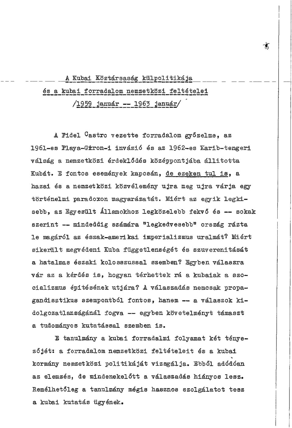 E fontos események kapcsán, de ezeken túl is, a hazai és a nemzetközi közvélemény újra meg újra várja egy történelmi paradoxon magyarázatát.