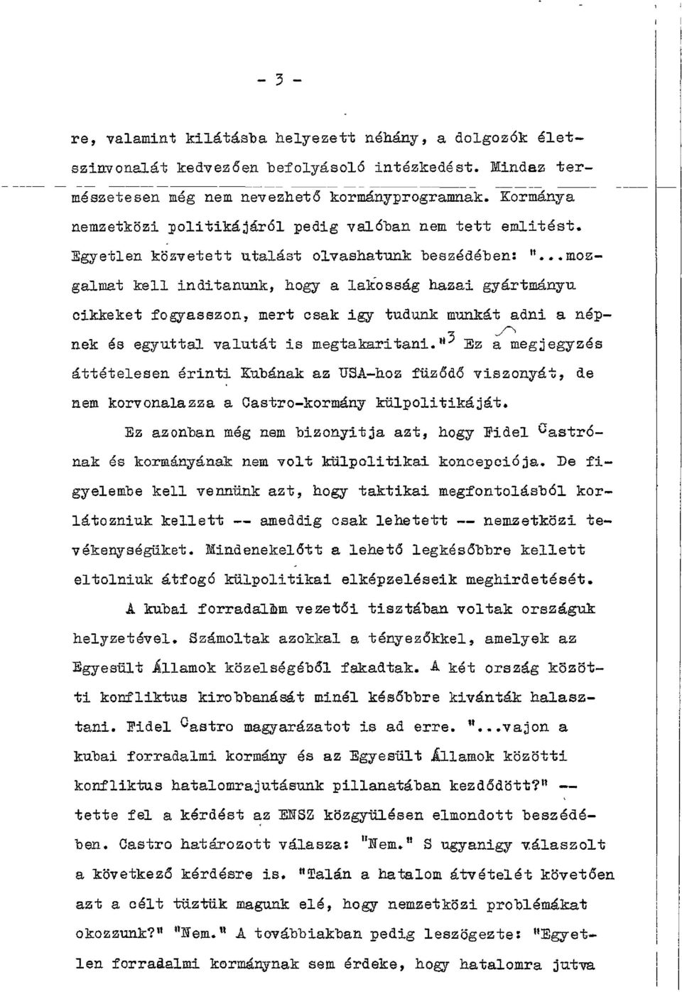 ..mozgalmat kell indítanunk, hogy a lakosság hazai gyártmányú cikkeket fogyasszon, mert csak így tudunk munkát adni a népv ^ nek és egyúttal valutát is megtakarítani.