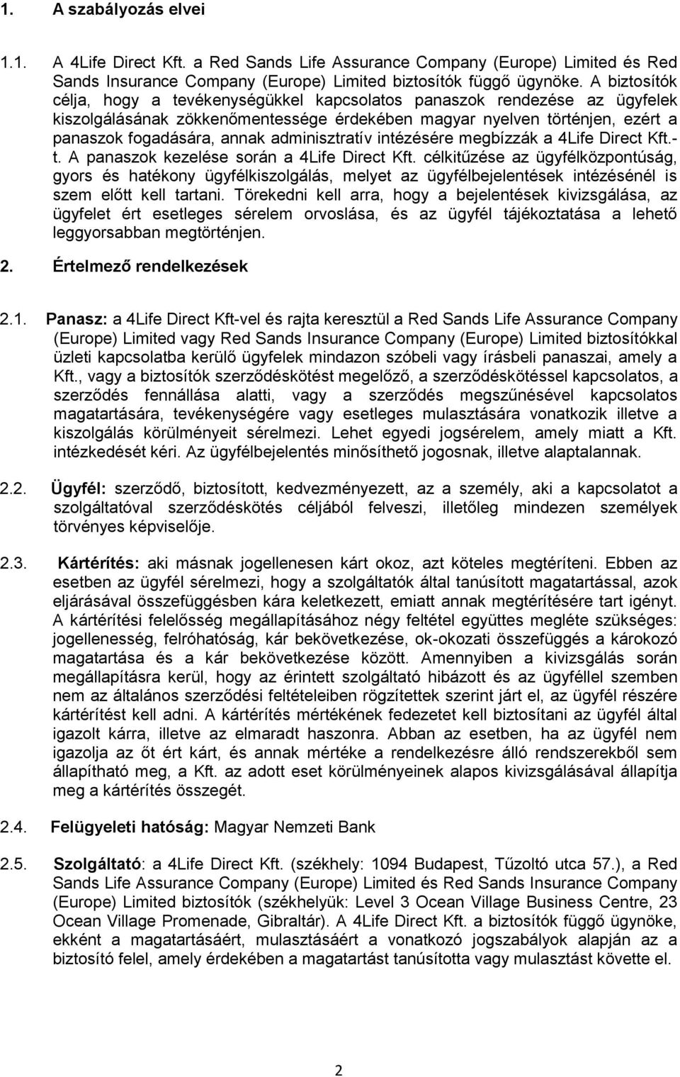 adminisztratív intézésére megbízzák a 4Life Direct Kft.- t. A panaszok kezelése során a 4Life Direct Kft.