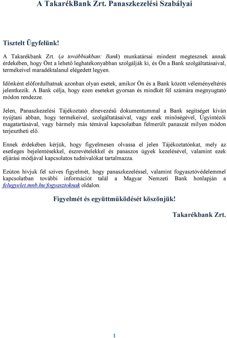 Időnként előfordulhatnak azonban olyan esetek, amikor Ön és a Bank között véleményeltérés jelentkezik. A Bank célja, hogy ezen eseteket gyorsan és mindkét fél számára megnyugtató módon rendezze.