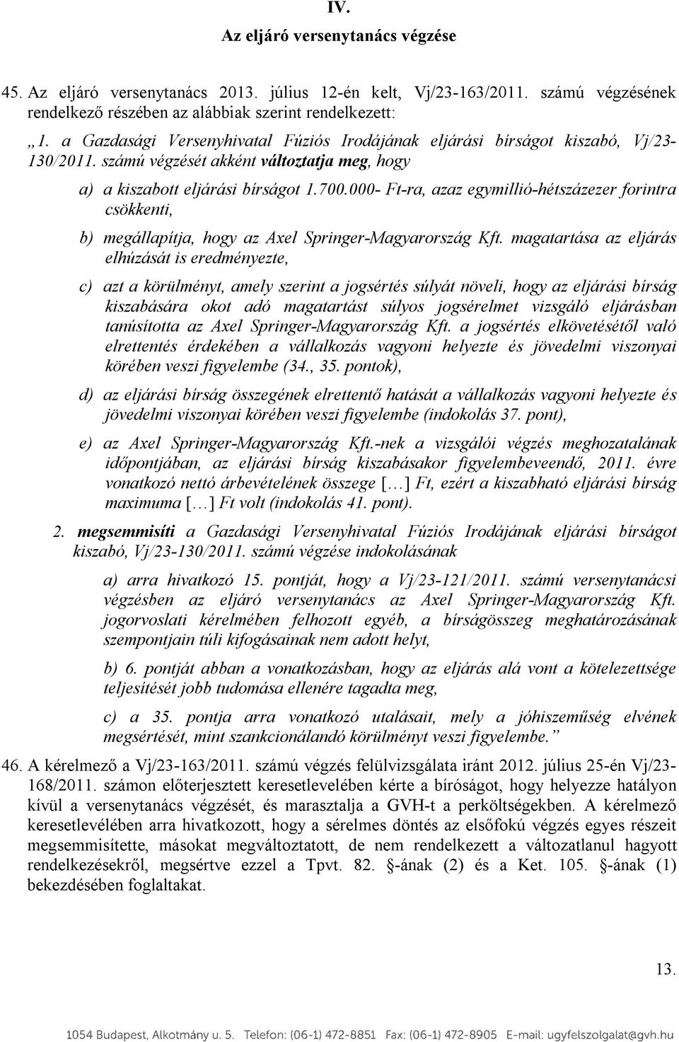 000- Ft-ra, azaz egymillió-hétszázezer forintra csökkenti, b) megállapítja, hogy az Axel Springer-Magyarország Kft.