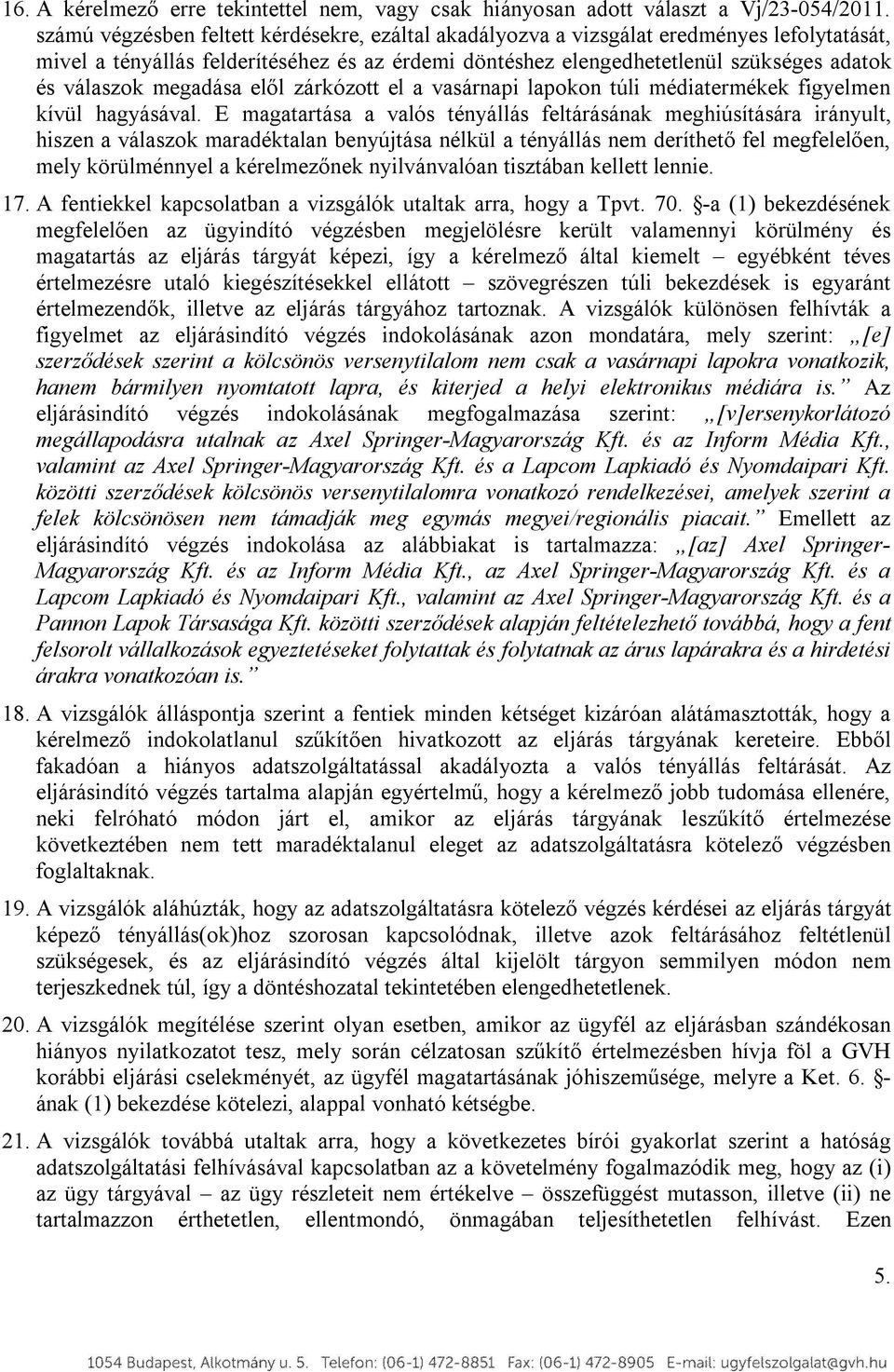 megadása elől zárkózott el a vasárnapi lapokon túli médiatermékek figyelmen kívül hagyásával.