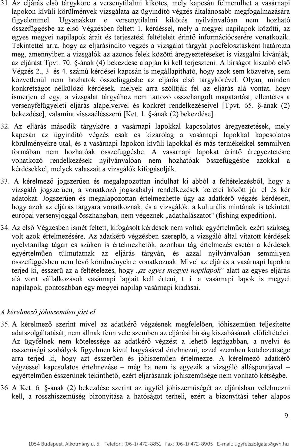 kérdéssel, mely a megyei napilapok közötti, az egyes megyei napilapok árait és terjesztési feltételeit érintő információcserére vonatkozik.