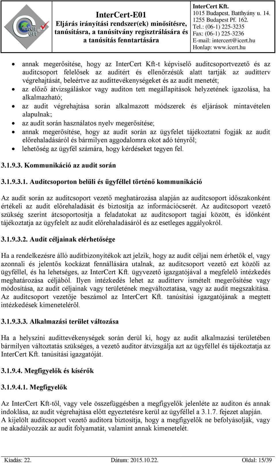 eljárások mintavételen alapulnak; az audit során használatos nyelv megerősítése; annak megerősítése, hogy az audit során az ügyfelet tájékoztatni fogják az audit előrehaladásáról és bármilyen