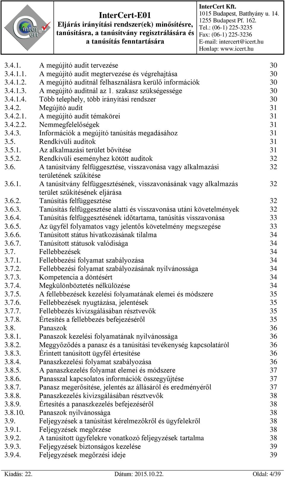 5. Rendkívüli auditok 31 3.5.1. Az alkalmazási terület bővítése 31 3.5.2. Rendkívüli eseményhez kötött auditok 32 3.6.