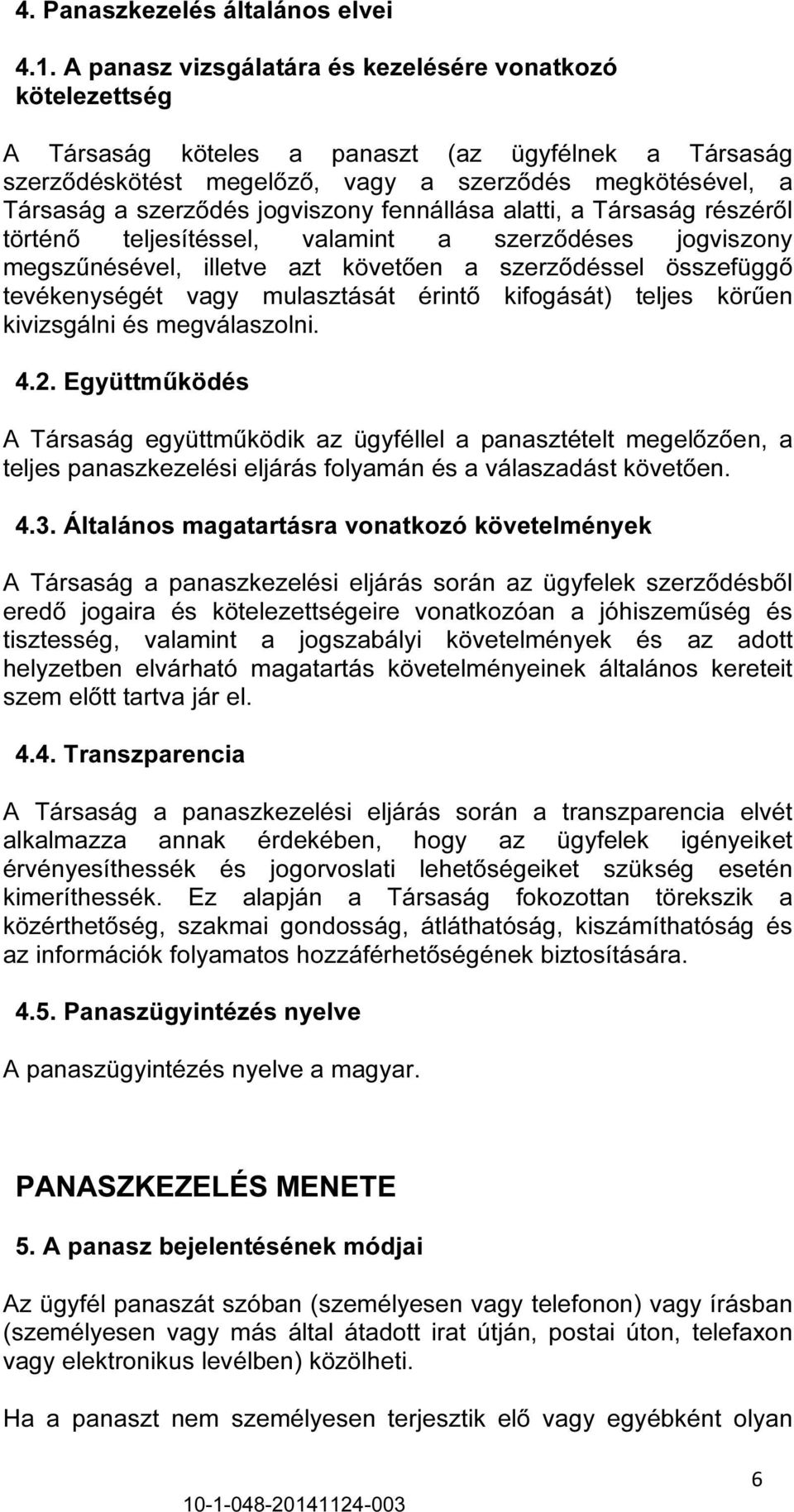 jogviszony fennállása alatti, a Társaság részéről történő teljesítéssel, valamint a szerződéses jogviszony megszűnésével, illetve azt követően a szerződéssel összefüggő tevékenységét vagy mulasztását