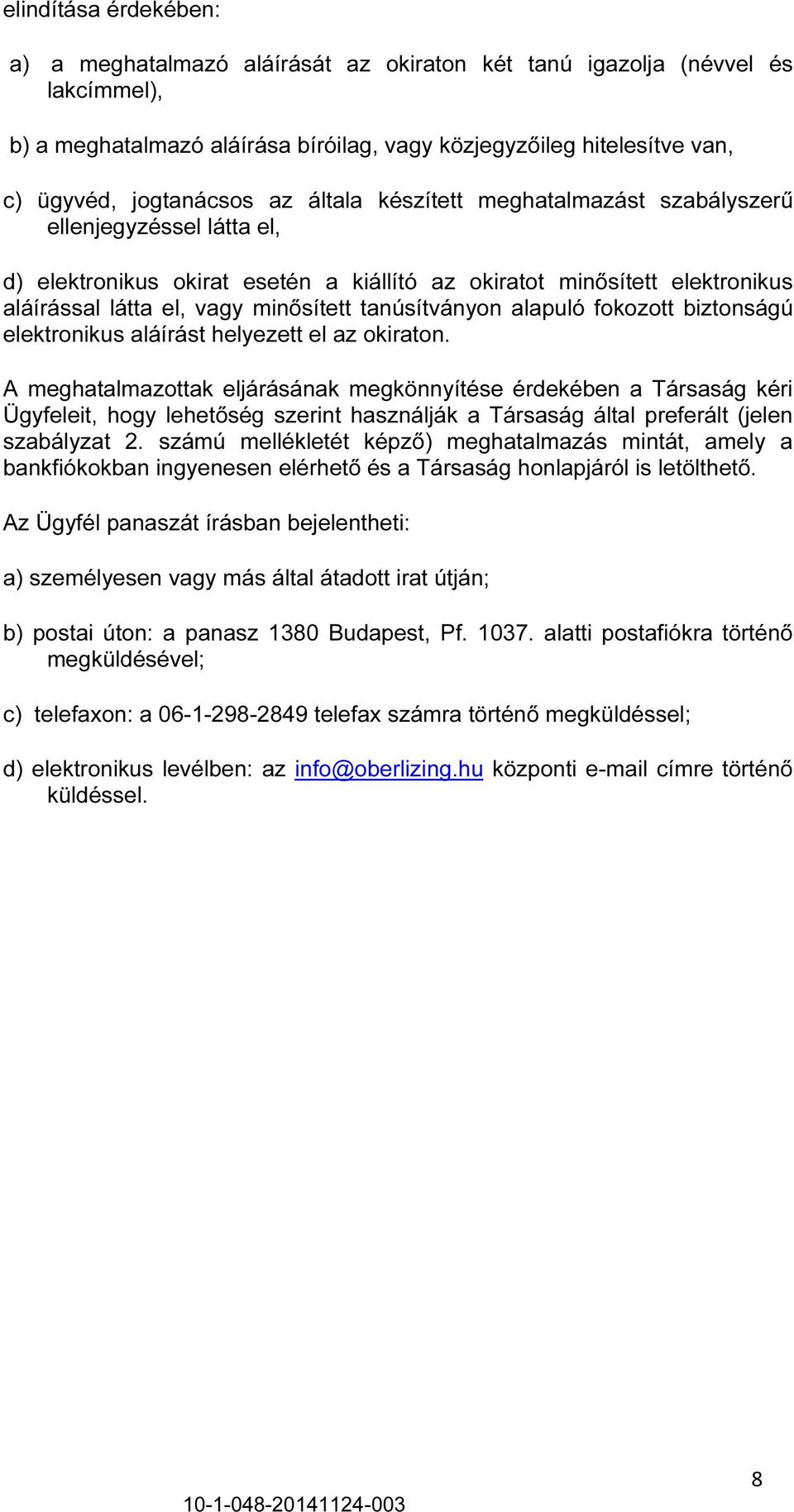 tanúsítványon alapuló fokozott biztonságú elektronikus aláírást helyezett el az okiraton.