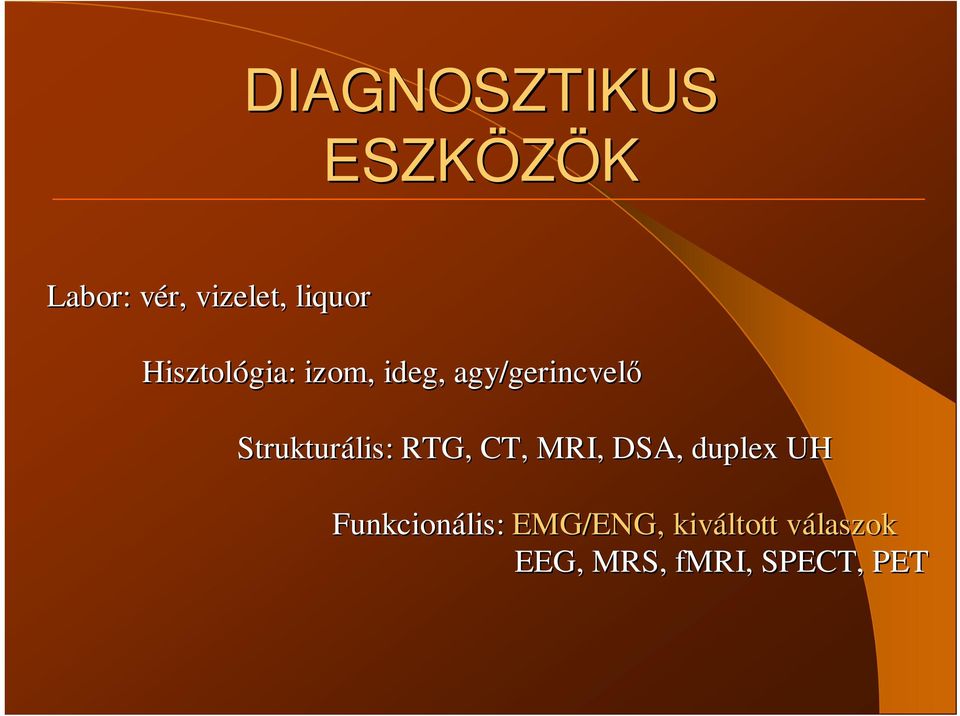 Strukturális: RTG, CT, MRI, DSA, duplex UH