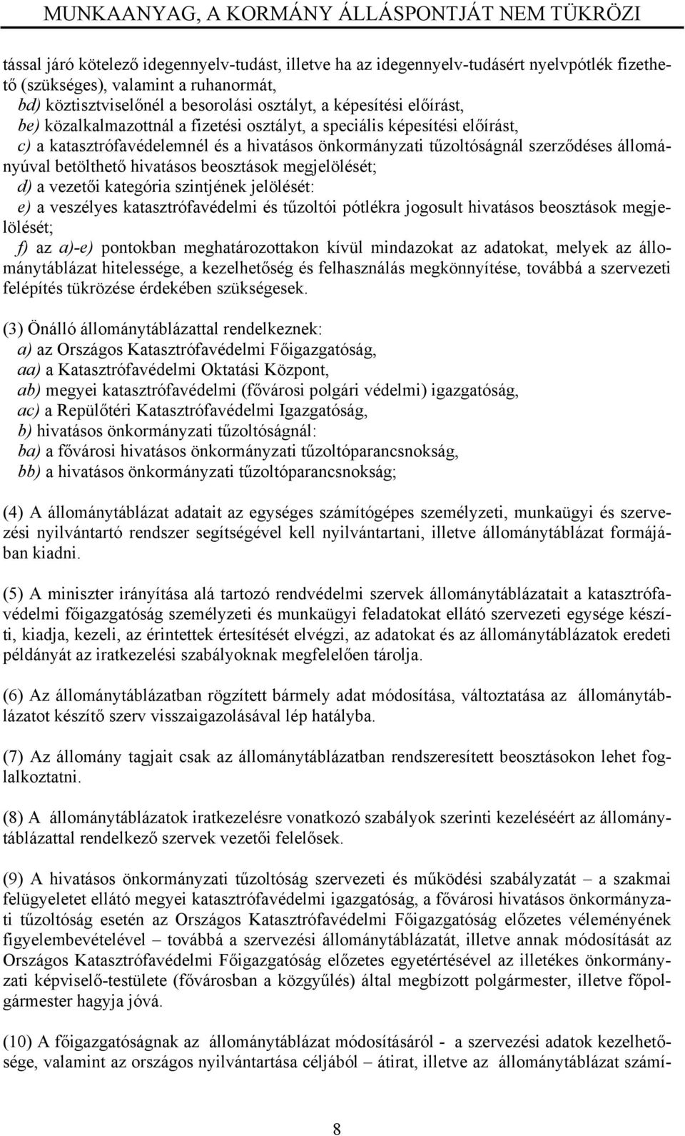 d) a vztői katgória szintjénk jlölését: ) a vszélys katasztrófavédlmi és tűzoltói pótlékra jogosult hivatásos bosztások mgjlölését; f) az a)-) pontokban mghatározottakon kívül mindazokat az adatokat,