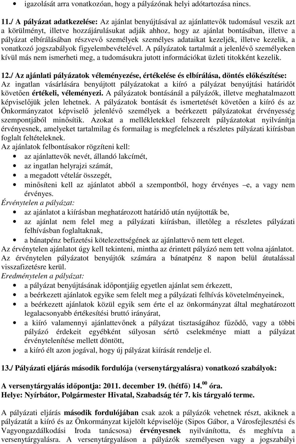 elbírálásában részvevő személyek személyes adataikat kezeljék, illetve kezelik, a vonatkozó jogszabályok figyelembevételével.