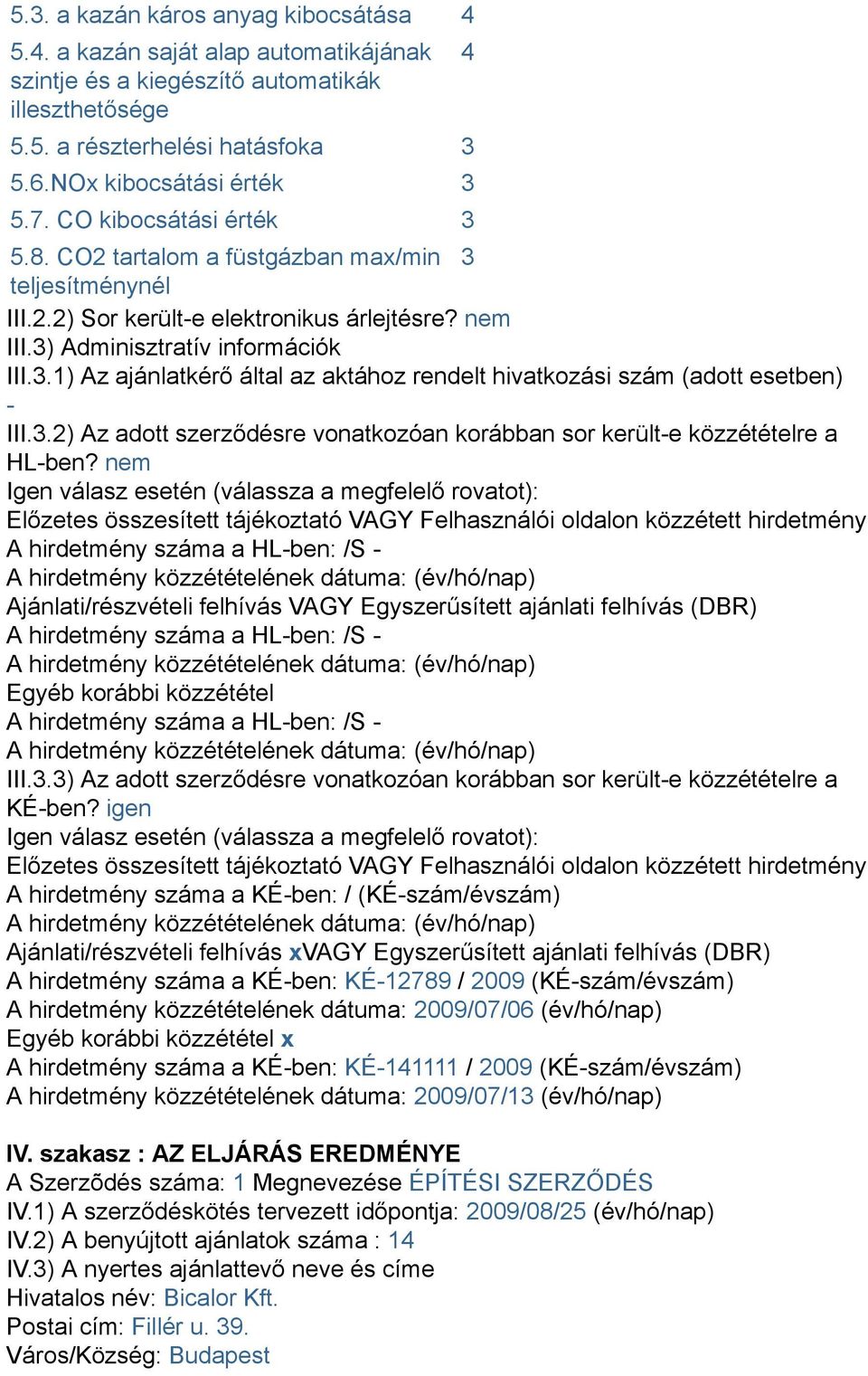 3.2) Az adott szerződésre vonatkozóan korábban sor került-e közzétételre a HL-ben?