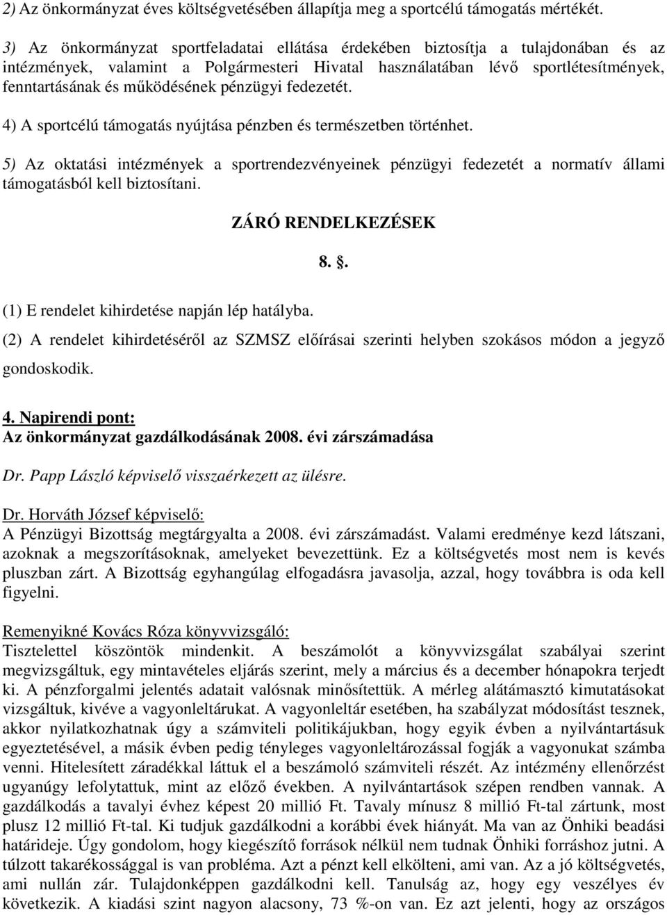 pénzügyi fedezetét. 4) A sportcélú támogatás nyújtása pénzben és természetben történhet.