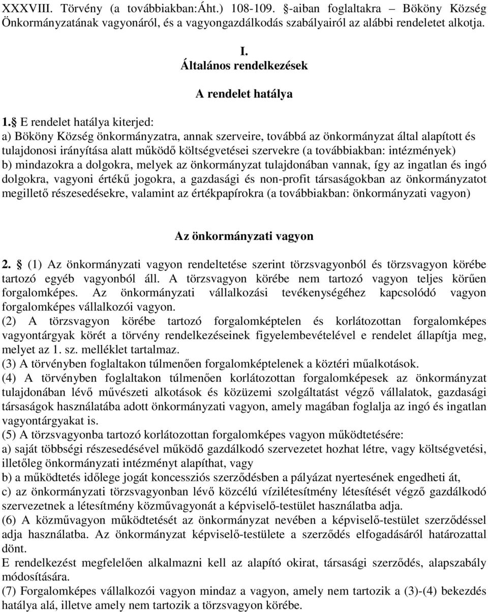 E rendelet hatálya kiterjed: a) Bököny Község önkormányzatra, annak szerveire, továbbá az önkormányzat által alapított és tulajdonosi irányítása alatt működő költségvetései szervekre (a továbbiakban: