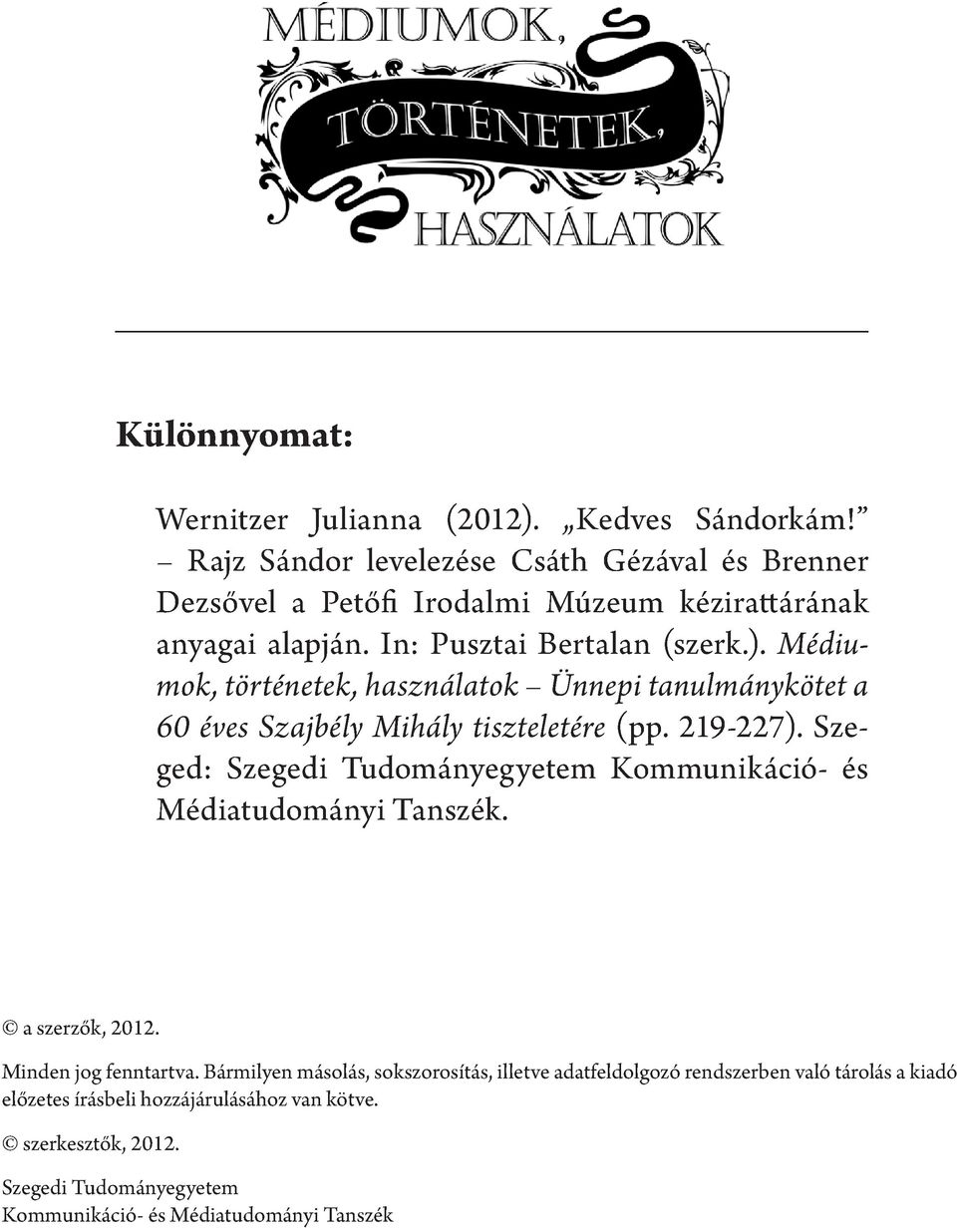 Médiumok, történetek, használatok Ünnepi tanulmánykötet a 60 éves Szajbély Mihály tiszteletére (pp. 219-227).