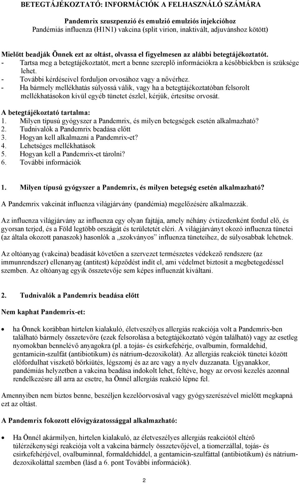 - További kérdéseivel forduljon orvosához vagy a nővérhez.