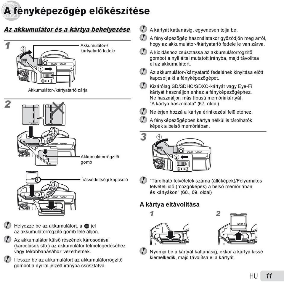 A kioldáshoz csúsztassa az akkumulátorrögzítő gombot a nyíl által mutatott irányba, majd távolítsa el az akkumulátort.