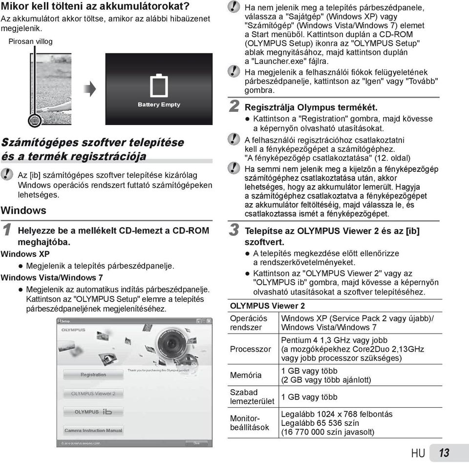 lehetséges. Windows 1 Helyezze be a mellékelt CD-lemezt a CD-ROM meghajtóba. Windows XP Megjelenik a telepítés párbeszédpanelje.