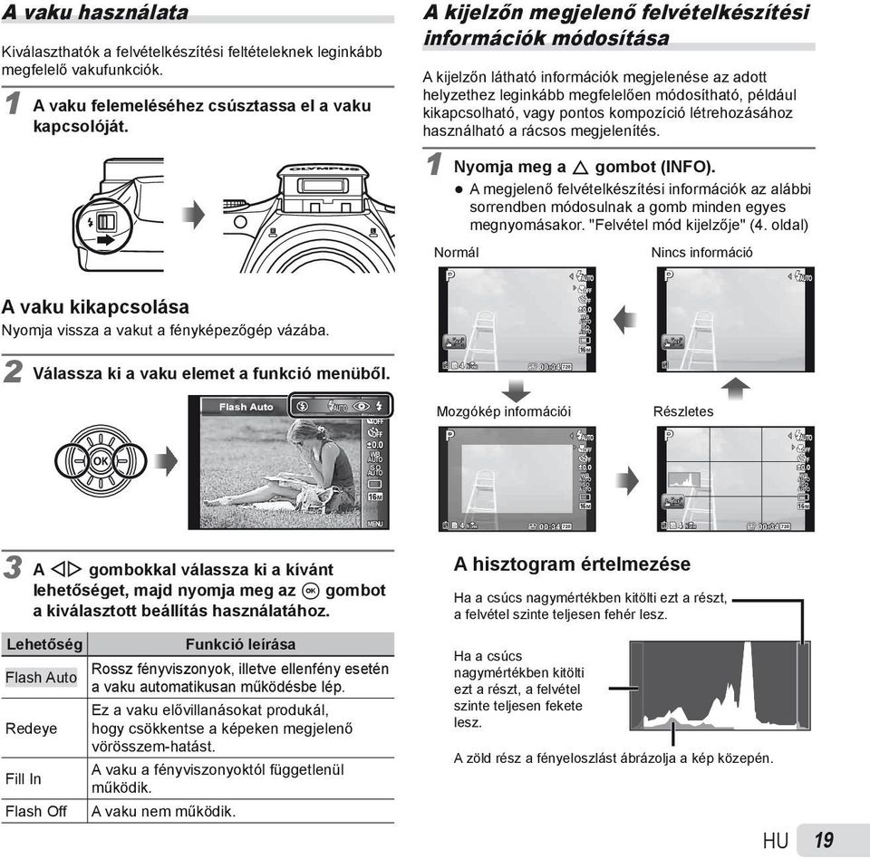 A kijelzőn megjelenő felvételkészítési információk módosítása A kijelzőn látható információk megjelenése az adott helyzethez leginkább megfelelően módosítható, például kikapcsolható, vagy pontos