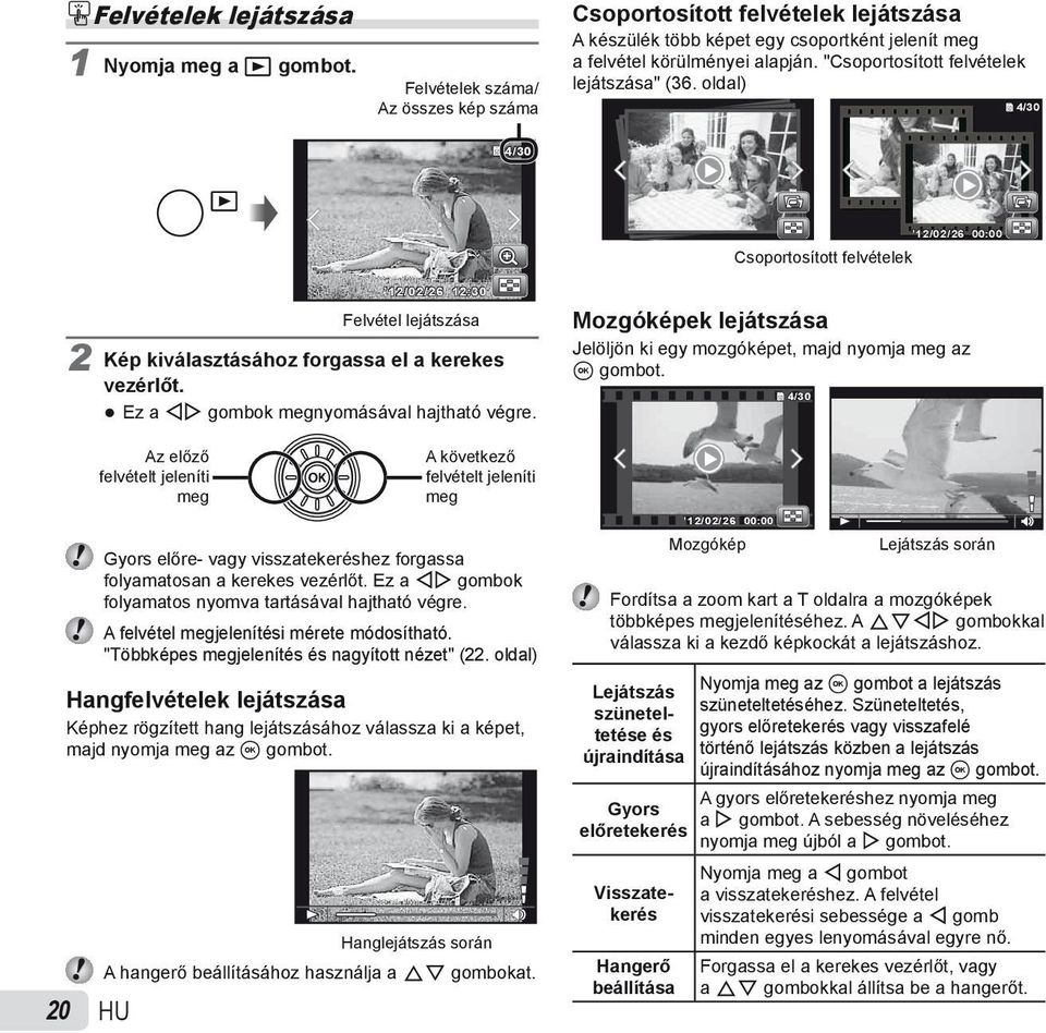 oldal) 4/30 4/30 Csoportosított felvételek T 12/02/26 00:00 20 HU 12/02/26 12:30 Felvétel lejátszása 2 Kép kiválasztásához forgassa el a kerekes vezérlőt. Ez a HI gombok megnyomásával hajtható végre.
