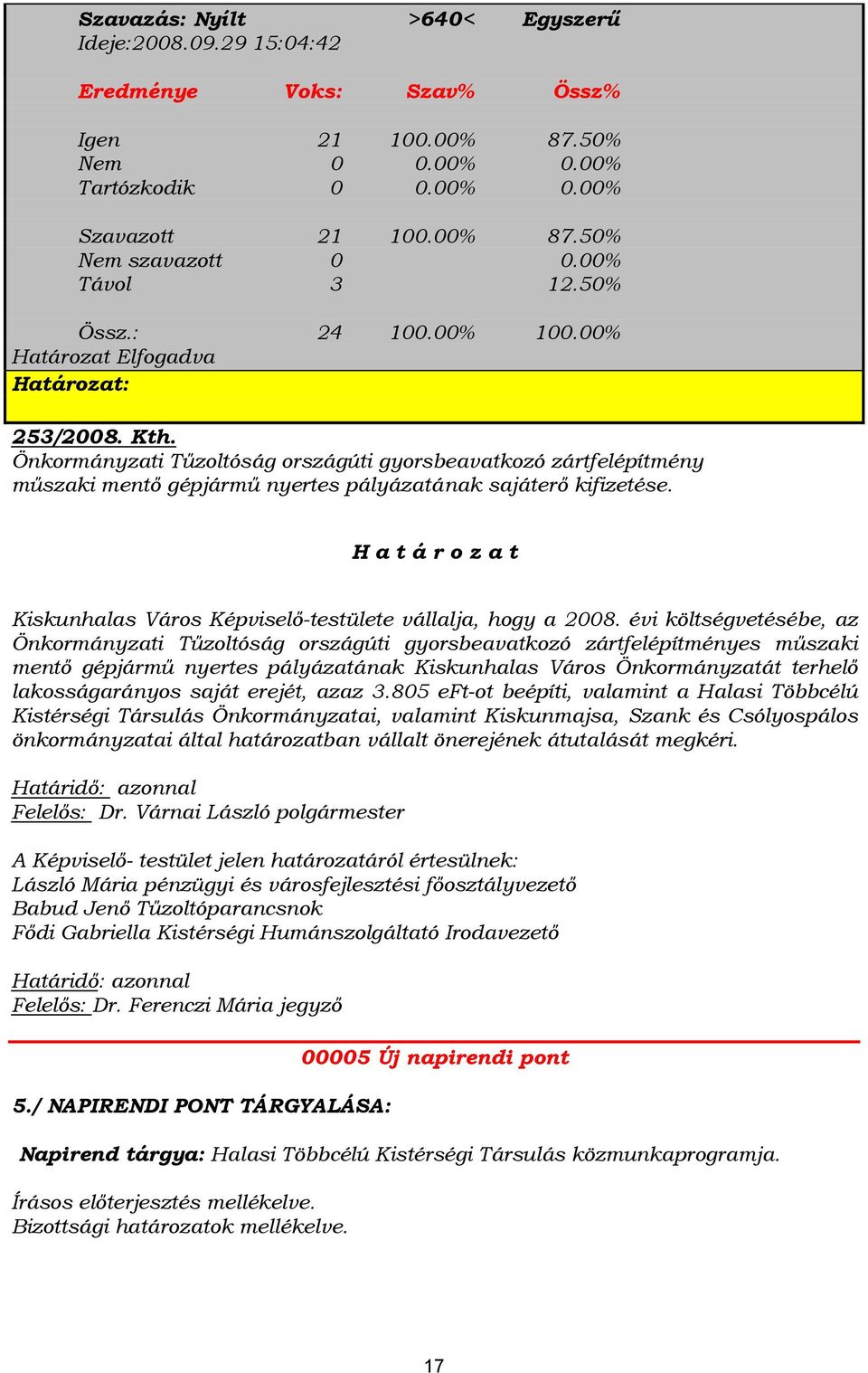 Önkormányzati Tűzoltóság országúti gyorsbeavatkozó zártfelépítmény műszaki mentő gépjármű nyertes pályázatának sajáterő kifizetése.
