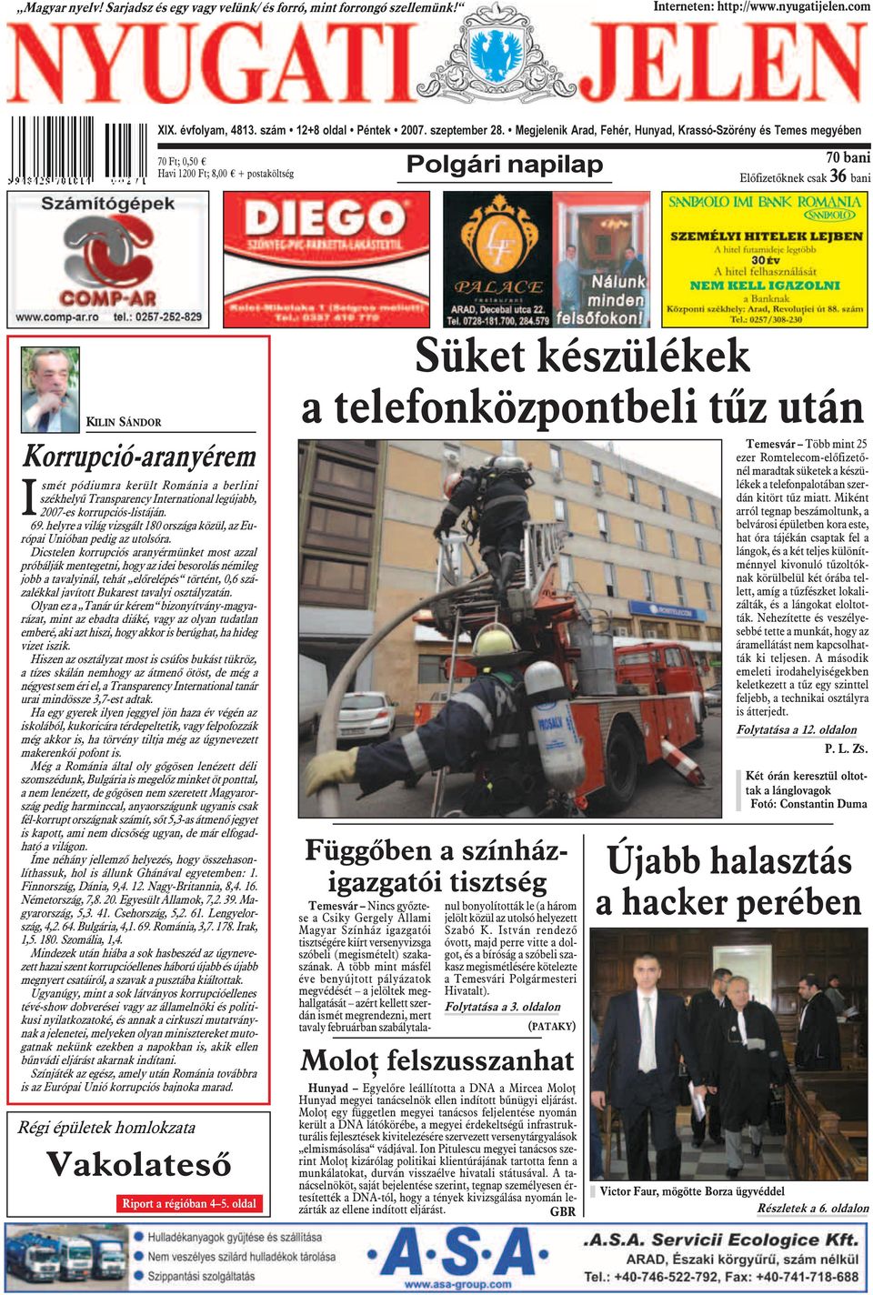 Ismét pódiumra került Románia a berlini székhelyû Transparency International legújabb, 2007-es korrupciós-listáján. 69. helyre a világ vizsgált 180 országa közül, az Európai Unióban pedig az utolsóra.