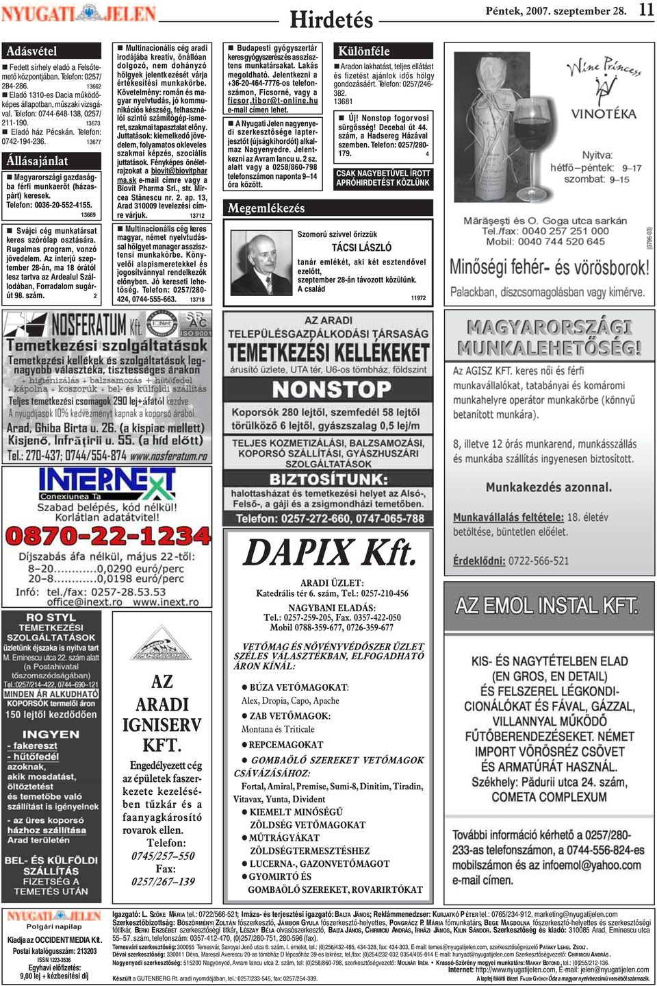 13669 n Svájci cég munkatársat keres szórólap osztására. Rugalmas program, vonzó jövedelem. Az interjú szeptember 28-án, ma 18 órától lesz tartva az Ardealul Szállodában, Forradalom sugárút 98. szám.