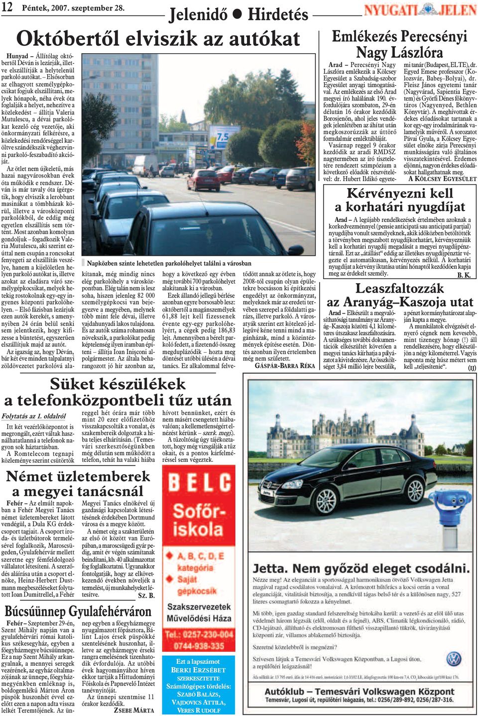 A Romtelecom tegnapi közleménye szerint csütörtök Német üzletemberek a megyei tanácsnál Fehér Az elmúlt napokban a Fehér Megyei Tanács német üzletembereket látott vendégül, a Dula KG érdekcsoport