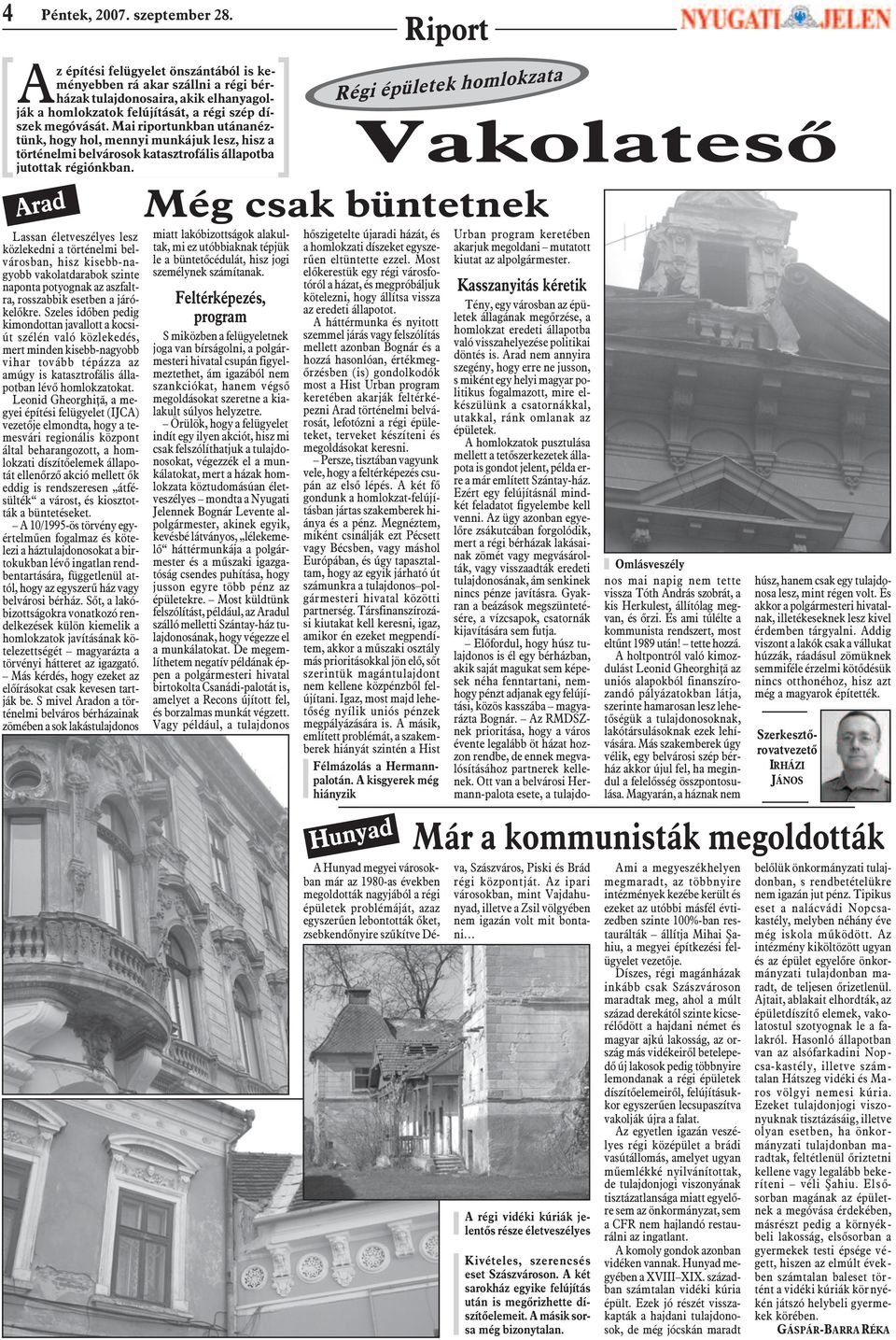 Mai riportunkban utánanéztünk, hogy hol, mennyi munkájuk lesz, hisz a történelmi belvárosok katasztrofális állapotba jutottak régiónkban.