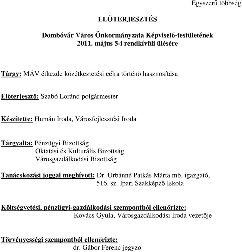 Városfejlesztési Iroda Tárgyalta: Pénzügyi Bizottság Oktatási és Kulturális Bizottság Városgazdálkodási Bizottság Tanácskozási joggal meghívott: Dr.