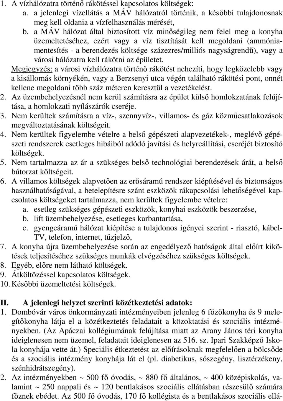 nagyságrendű), vagy a városi hálózatra kell rákötni az épületet.