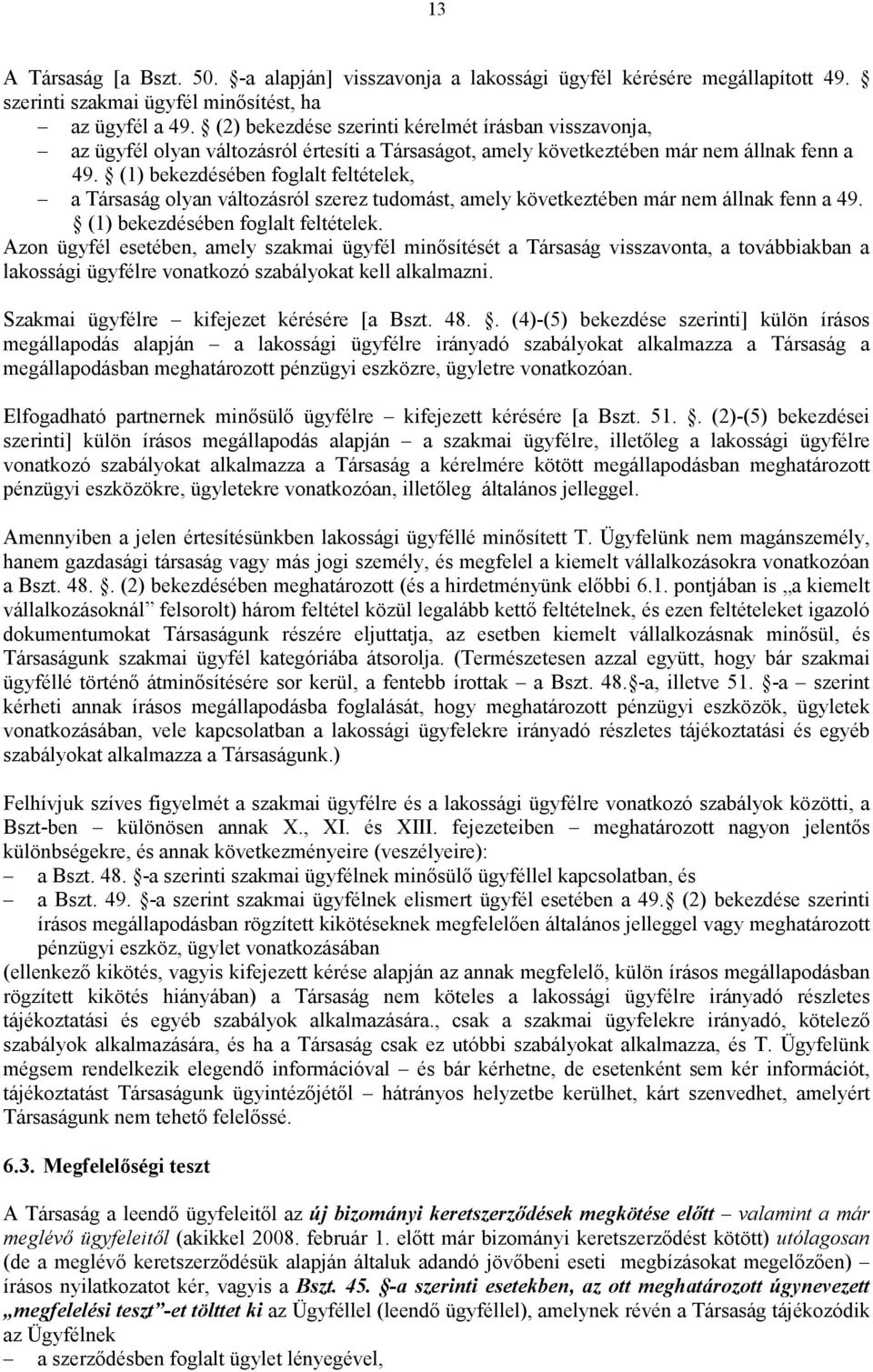 (1) bekezdésében foglalt feltételek, a Társaság olyan változásról szerez tudomást, amely következtében már nem állnak fenn a 49. (1) bekezdésében foglalt feltételek.