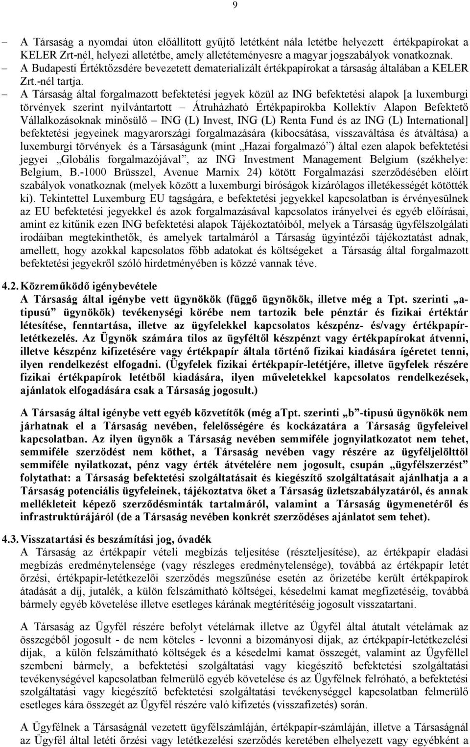 A Társaság által forgalmazott befektetési jegyek közül az ING befektetési alapok [a luxemburgi törvények szerint nyilvántartott Átruházható Értékpapírokba Kollektív Alapon Befektetı Vállalkozásoknak