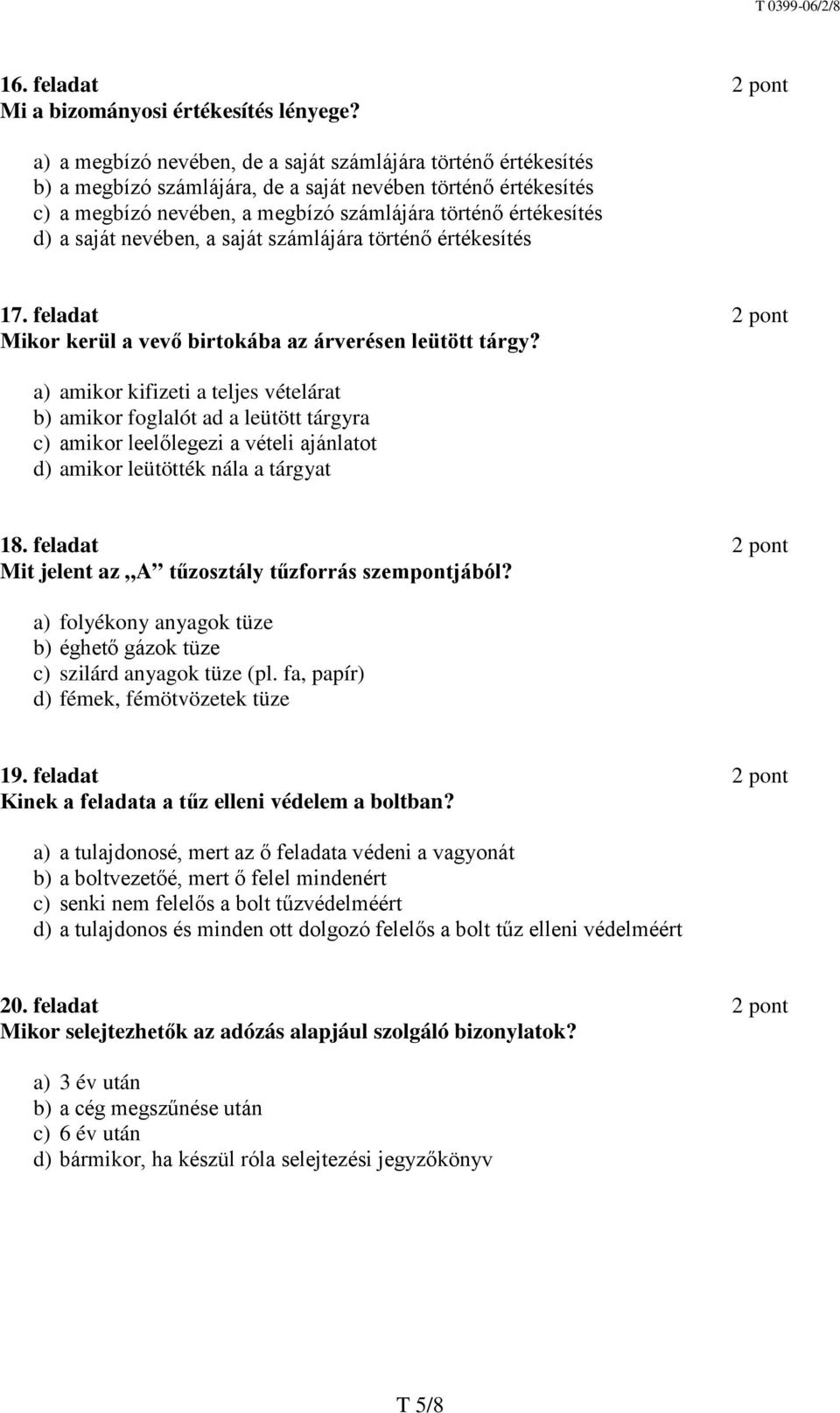 saját nevében, a saját számlájára történő értékesítés 17. feladat 2 pont Mikor kerül a vevő birtokába az árverésen leütött tárgy?