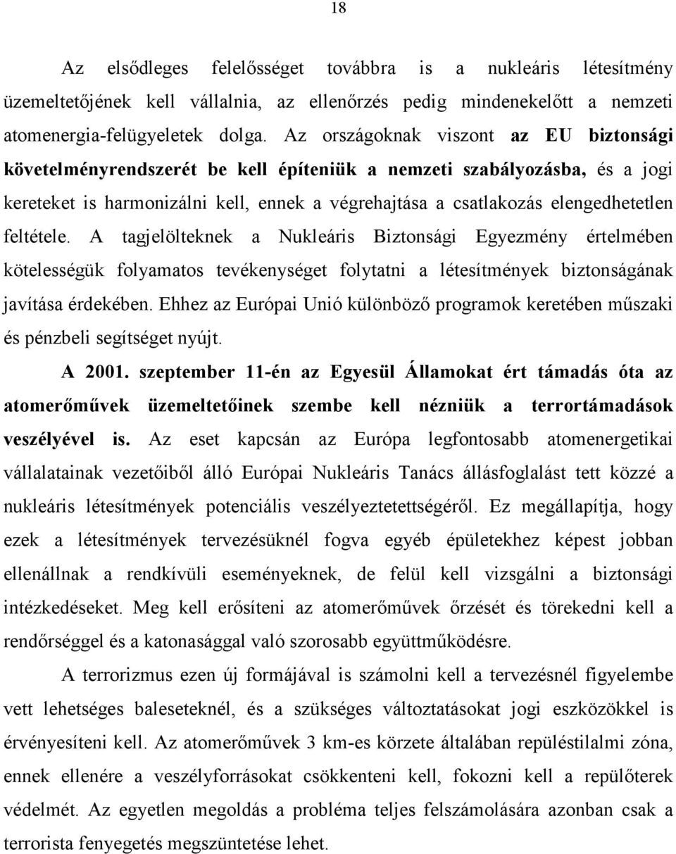 feltétele. A tagjelölteknek a Nukleáris Biztonsági Egyezmény értelmében kötelességük folyamatos tevékenységet folytatni a létesítmények biztonságának javítása érdekében.