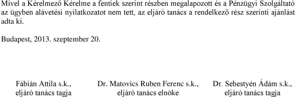 ajánlást adta ki. Budapest, 2013. szeptember 20. Fábián Attila s.k., eljáró tanács tagja Dr.