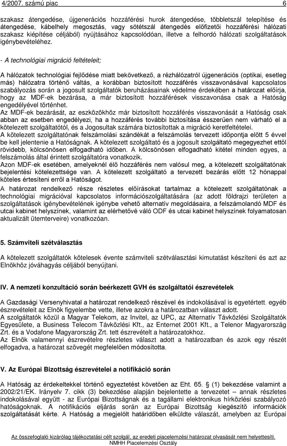 kiépítése céljából) nyújtásához kapcsolódóan, illetve a felhordó hálózati szolgáltatások igénybevételéhez.