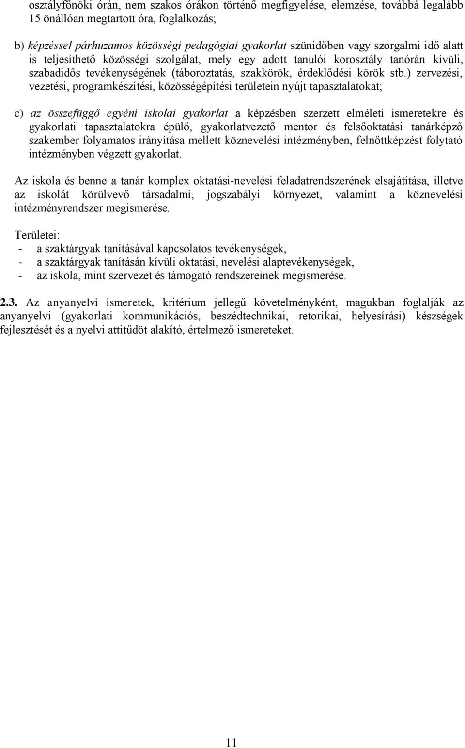 ) zervezési, vezetési, programkészítési, közösségépítési területein nyújt tapasztalatokat; c) az összefüggő egyéni iskolai gyakorlat a képzésben szerzett elméleti ismeretekre és gyakorlati