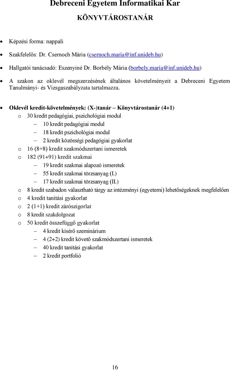 Oklevél kredit-követelmények: (X-)tanár Könyvtárostanár (4+1) o 30 kredit pedagógiai, pszichológiai modul 10 kredit pedagógiai modul 18 kredit pszichológiai modul 2 kredit közösségi pedagógiai