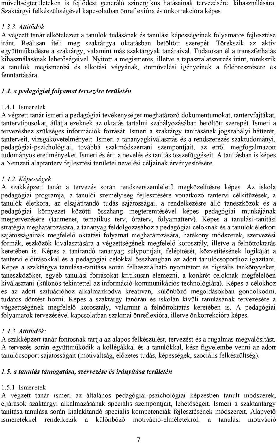 Törekszik az aktív együttműködésre a szaktárgy, valamint más szaktárgyak tanáraival. Tudatosan él a transzferhatás kihasználásának lehetőségeivel.