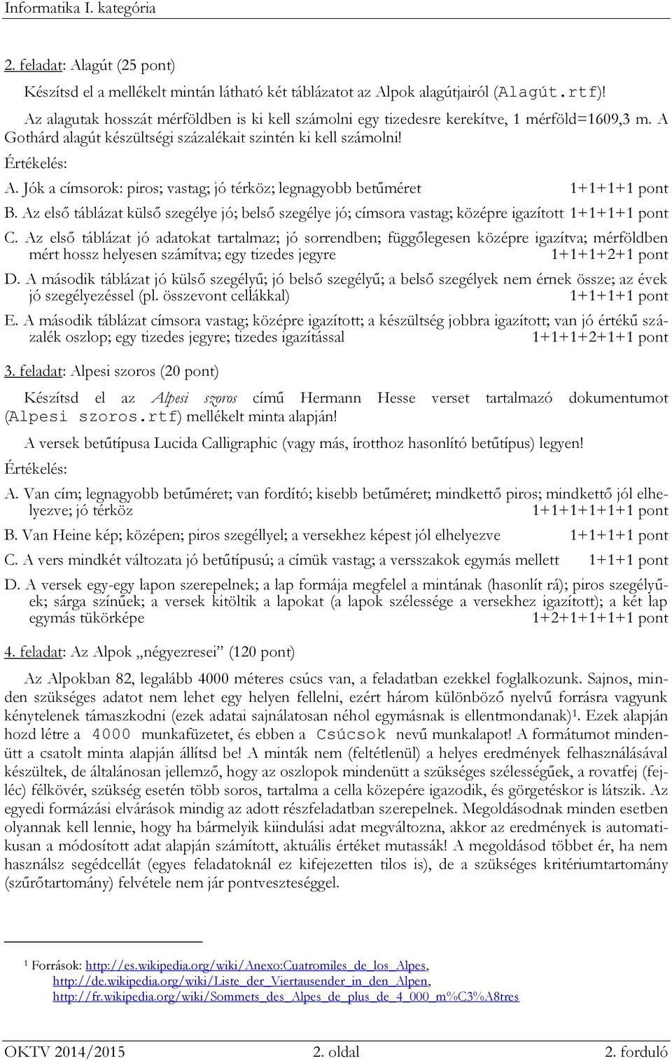 Az első táblázat külső szegélye jó; belső szegélye jó; címsora vastag; középre igazított 1+1+1+ C.