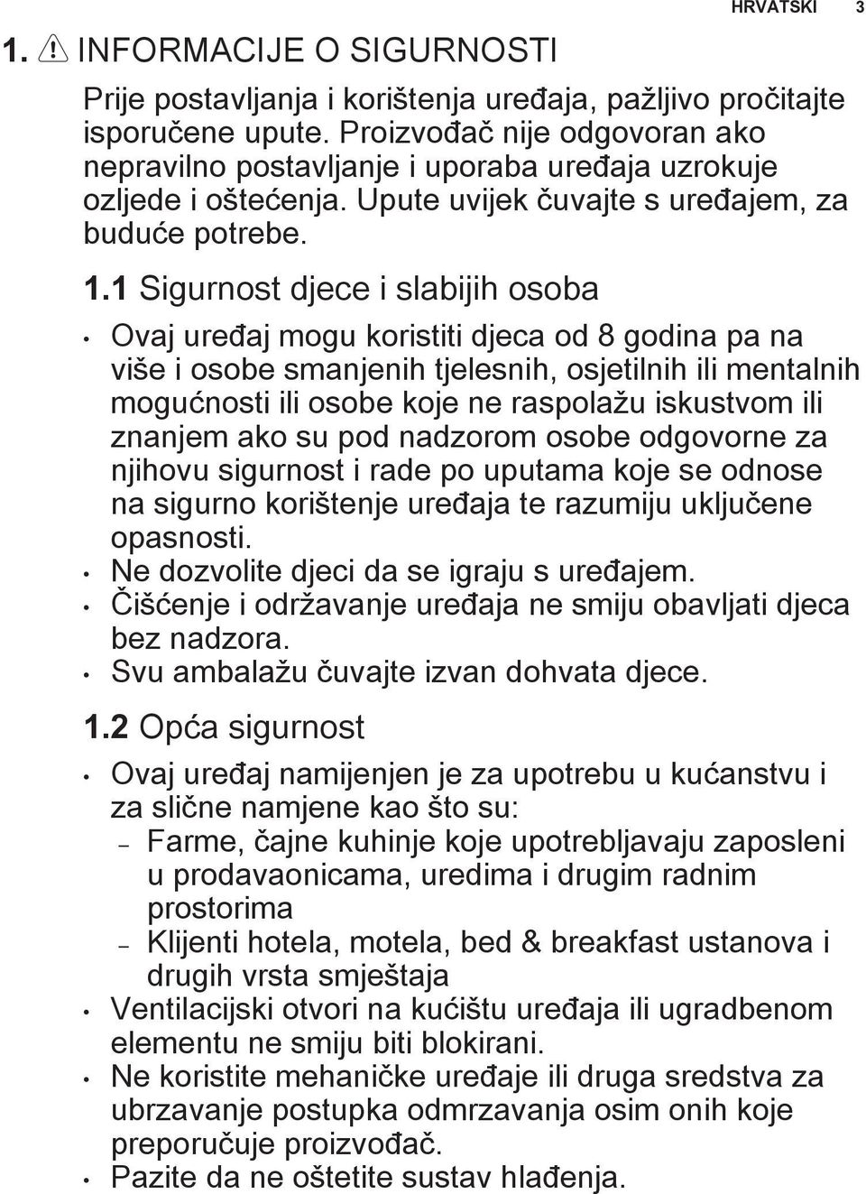 1 Sigurnost djece i slabijih osoba Ovaj uređaj mogu koristiti djeca od 8 godina pa na više i osobe smanjenih tjelesnih, osjetilnih ili mentalnih mogućnosti ili osobe koje ne raspolažu iskustvom ili